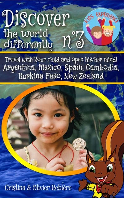 Discover the world differently n°3: Travel with your child and open his/her mind! Argentina, Mexico, Spain, Cambodia, Burkina Faso, New Zealand