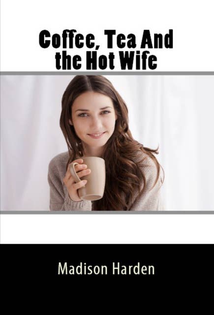 Coffee, Tea And the Hot Wife