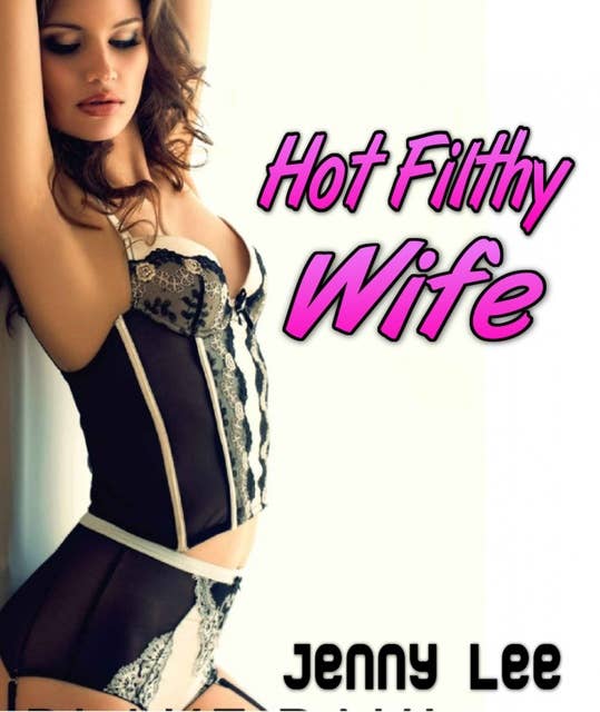 Hot Filthy Wife: Total Non-Stop Action