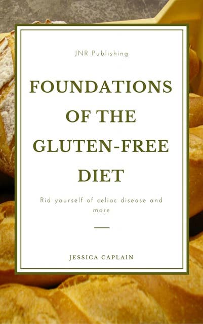 Foundations of the gluten-free diet:: Rid yourself of Celiac disease and more