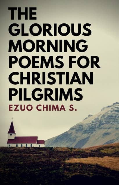 The Glorious Morning Poems for Christian Pilgrims