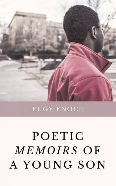 Poetic Memoirs Of A Young Son: A Collection of Poems
