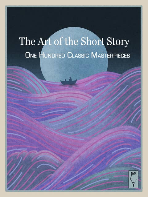 The Art of the Short Story: 100 Classic Masterpieces