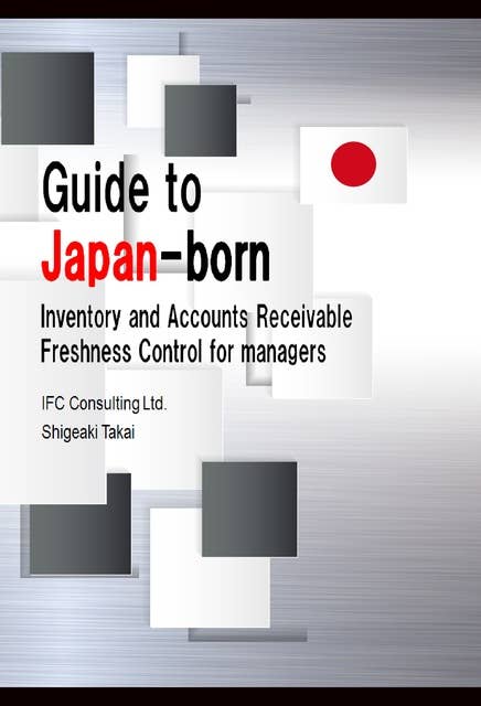 Guide to Japan-born Inventory and Accounts Receivable Freshness Control for Managers: English version