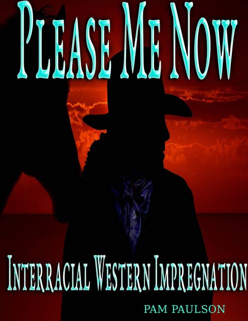 Please Me Now: Interracial Western Impregnation
