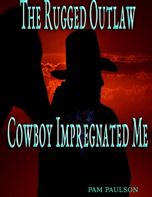The Rugged Outlaw Cowboy Impregnated Me