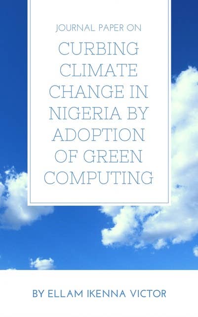 Journal Paper On Curbing Climate Change In Nigeria By Adoption Of Green Computing