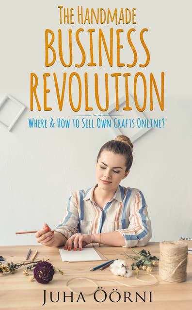 The Handmade Business Revolution: Where & How to Sell Own Crafts Online?