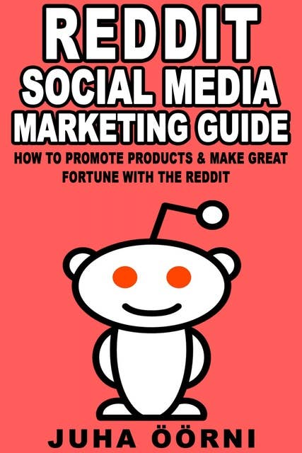 Beginner’s Reddit Social Media Marketing Guide: How to Promote Products & Make Great Fortune with the Reddit