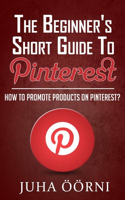 The Beginner’s Short Guide to Pinterest: How to Promote Products on Pinterest