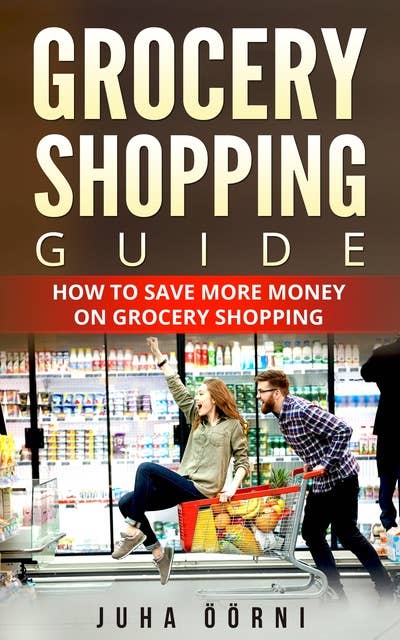 Grocery Shopping Guide: How to Save More Money on Grocery Shopping