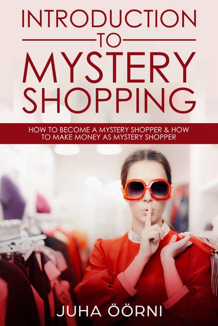 Introduction to Mystery Shopping: How to Become a Mystery Shopper & How to Make Money As Mystery Shopper
