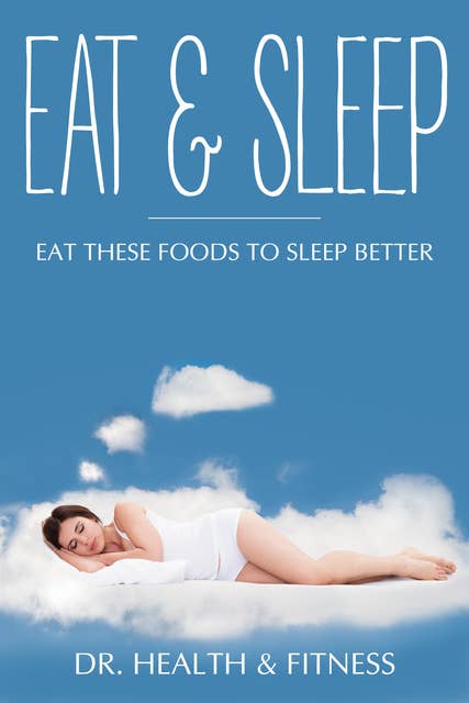 Eat & Sleep: Eat These Foods to Sleep Better
