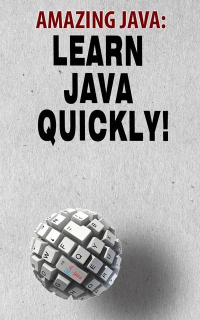 Amazing Java: Learn Java Quickly