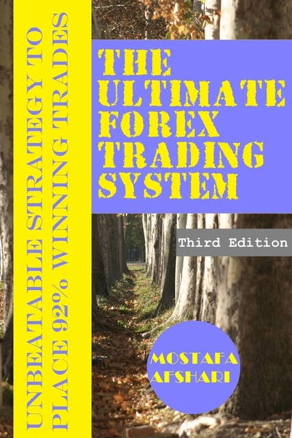 The Ultimate Forex Trading System: Unbeatable Strategy to Place 92% Winning Trades