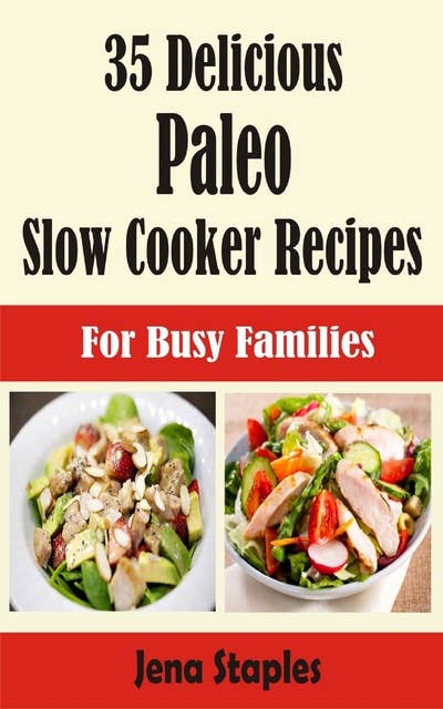 35 Delicious Paleo Slow Cooker Recipes: For Busy Families