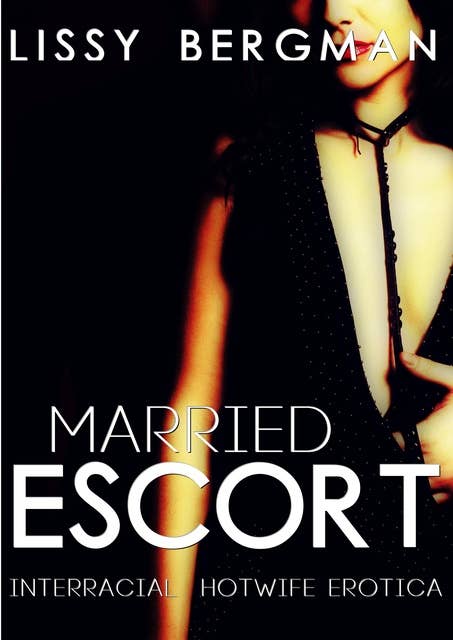 Married Escort: Hotwife Interracial Erotica
