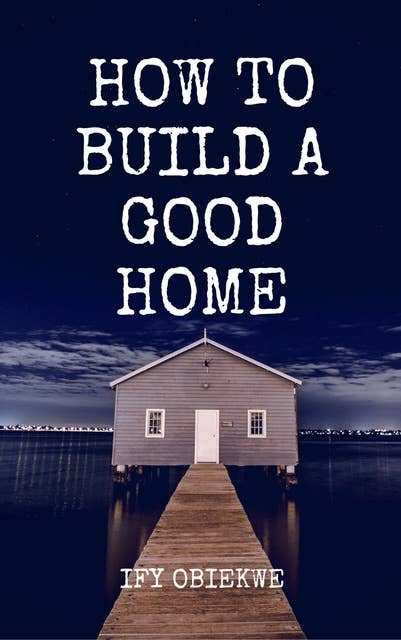 How To Build A Good Home