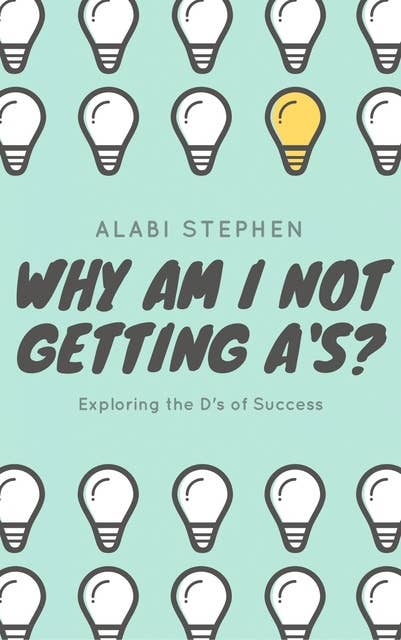 Why Am I Not Getting A's?: Exploring the D's of Success