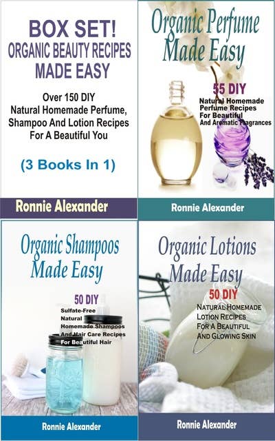 Box set Organic Beauty Recipes Made Easy: Over 150 DIY Natural Homemade Perfume, Shampoo And Lotion Recipes For A Beautiful You (3 Books In 1)