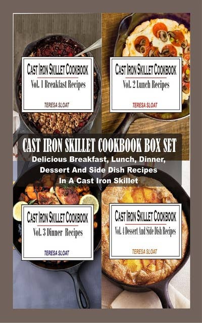 Cast Iron Skillet Cookbook Box Set: Delicious Breakfast, Lunch, Dinner, Dessert And Side Dish Recipes In A Cast Iron Skillet