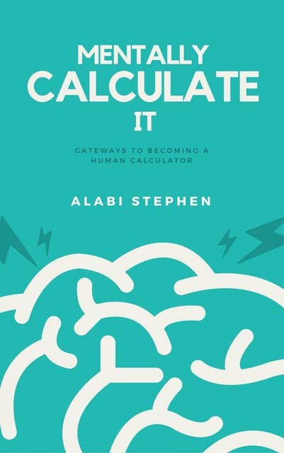 Mentally Calculate It: Gateways To Becoming A Human Calculator