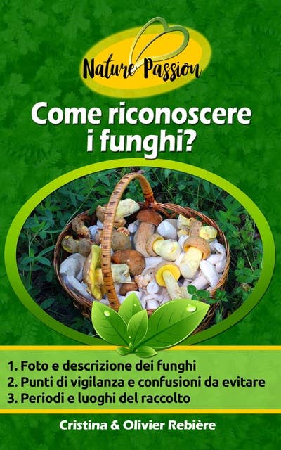 Come riconoscere i funghi?: Una piccola guida ai funghi commestibili con le foto per riconoscerli e alcune deliziose ricette da preparare quando tornate a casa
