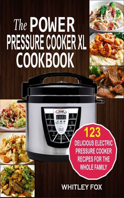 Cover for The Power Pressure Cooker XL Cookbook: 123 Delicious Electric Pressure Cooker Recipes For The Whole Family