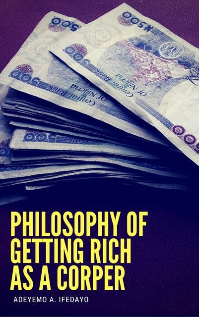 Philosophy Of Getting Rich As A Corper