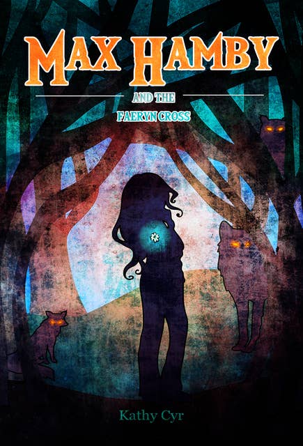 Max Hamby and the Faeryn Cross: A Children's Magical Fantasy Adventure