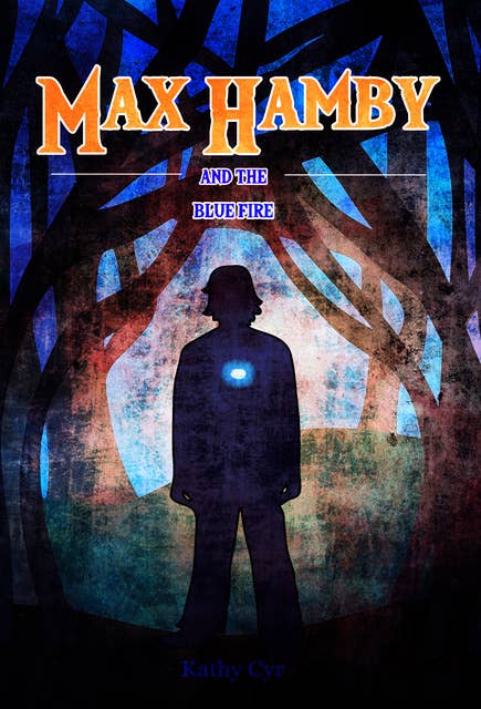 Max Hamby and the Blue Fire: A Children's Magical Fantasy Adventure