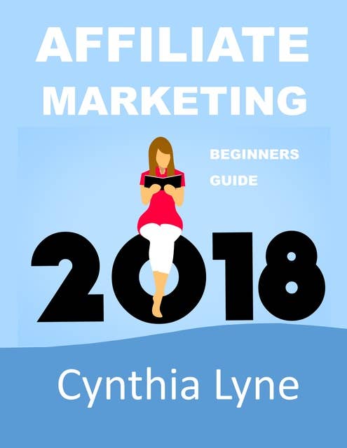 Affiliate Marketing 2018: Beginners Guide Book to Making Money Online