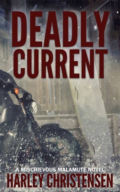 Deadly Current: (Mischievous Malamute Mystery Series, Book 4)
