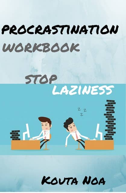 Overcoming Procrastination Workbook:: Stop Laziness