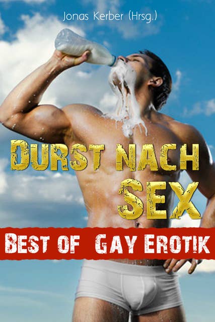 Durst nach Sex - Best of Gay Erotik!: Gay Erotik