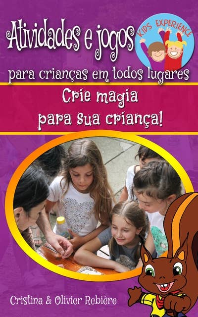 Atividades e jogos para crianças em todos lugares: Crie magia para sua criança!