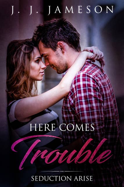 Here Comes Trouble: Seduction Arise (M/F Romance Love Story)