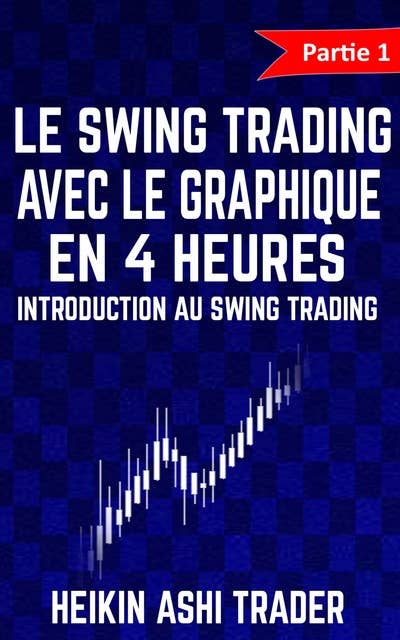 Le Swing Trading Avec Le Graphique En 4 Heures: Partie 1 : Introduction au Swing Trading