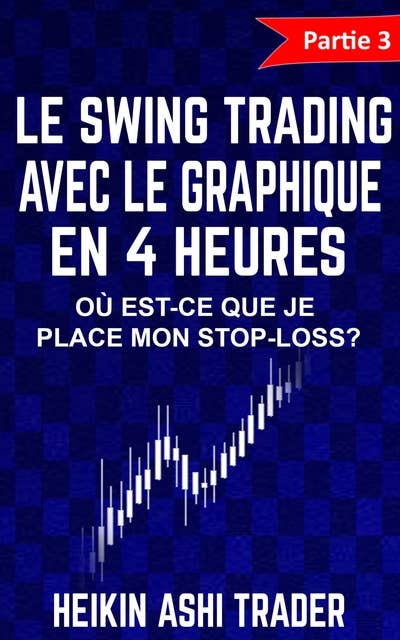 Le Swing Trading Avec Le Graphique En 4 Heures 3: Partie 3 : Où est-ce que je place mon stop-loss ?