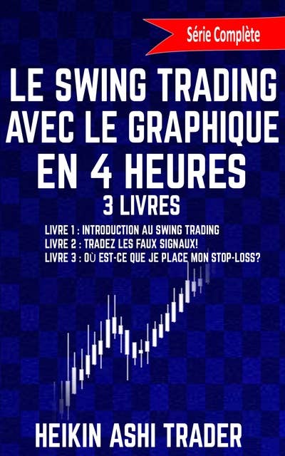 Le Swing Trading Avec Le Graphique En 4 Heures 1-3: Livres 1-3!