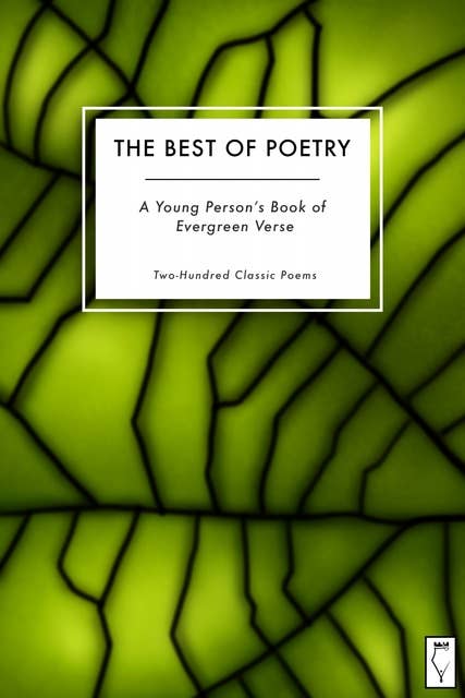 The Best of Poetry: A Young Person's Book of Evergreen Verse: Two-Hundred Classic Poems