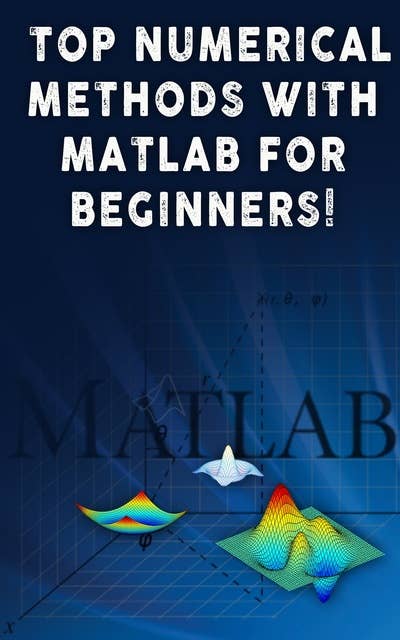 Top Numerical Methods With Matlab For Beginners!