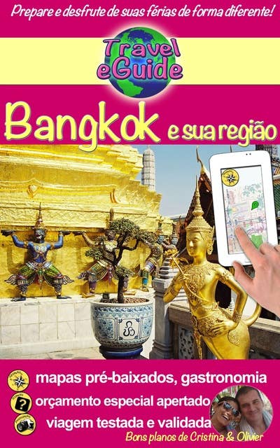 Bangkok e sua região: Descubra Bangkok e a região de Ayuttaya, Ang Thong, Kanchanaburi, Lopburi e Nakhon Pathom! Gastronomia e outras coisas bonitas...