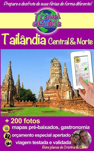 Tailândia Central e do Norte: Descubra o centro e o norte da Tailândia, a pérola da Ásia, mais de 200 fotos, dicas e links úteis!