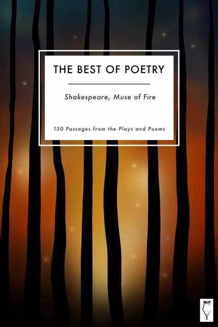 The Best of Poetry: Shakespeare Muse of Fire: In 150 Passages from the Plays and Poems