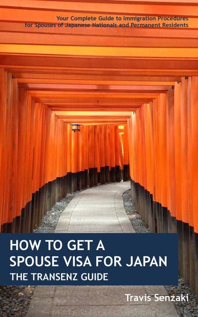 How to Get a Spouse Visa for Japan: The TranSenz Guide: Your Complete Guide to Immigration Procedures for Spouses of Japanese Nationals and Permanent Residents