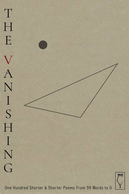 The Vanishing: One Hundred Shorter & Shorter Poems from 99 Words to 0