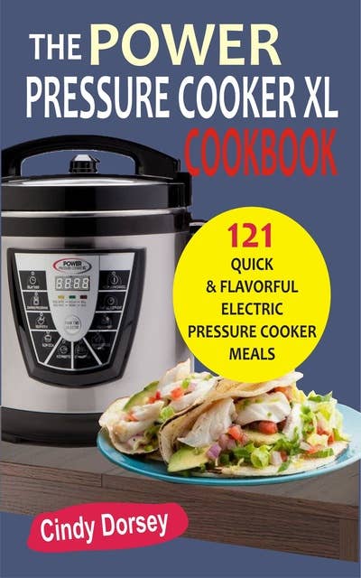 The Power Pressure Cooker XL Cookbook: 123 Delicious Electric