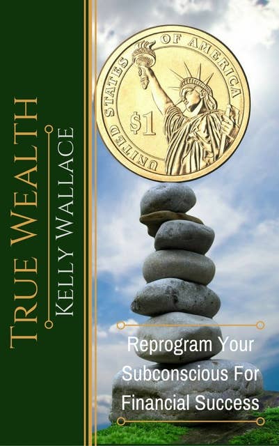 True Wealth: Reprogram Your Subconscious For Financial Success