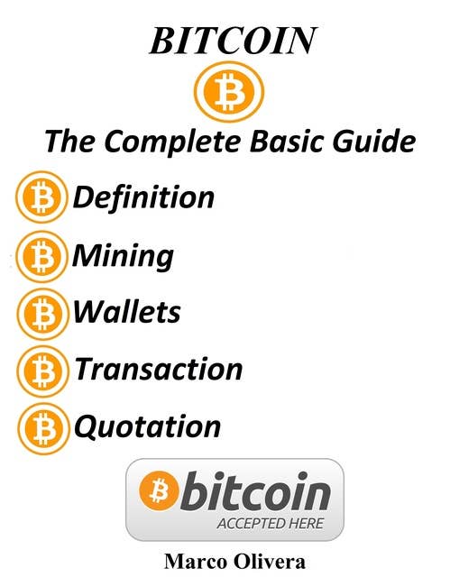 Bitcoin The Complete Basic Guide: Definition, Mining, Wallets, Transaction and Quotations!
